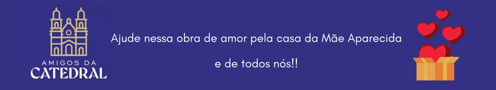 Projeto Amigos da Catedral: um projeto de amor pela casa da Mãe Aparecida e de todos nós!