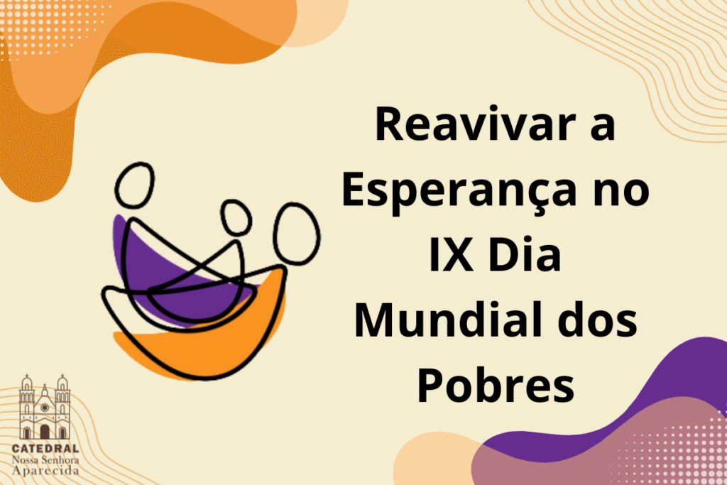 Reavivar a esperança: um convite para interiorizarmos o IX Dia Mundial dos Pobres